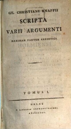 Ge. Christiani Knappii scripta varii argumenti maximam partem exegetici. 1