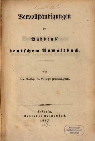 Deutsches Anwaltbuch : ein Handbuch zur auswärtigen Proceßführung in allen deutschen Landen, nebst Verzeichnissen sämmtlicher Sachwalter in Deutschland, 2. Vervollständigungen zu Buddeus' deutschem Anwaltbuch