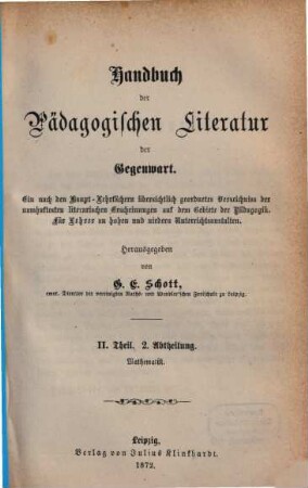 Handbuch der pädagogischen Literatur der Gegenwart : ein nach den Haupt-Lehrfächern übersichtlich geordnetes Verzeichnis der namhaftesten literarischen Erscheinungen auf dem Gebiete der Pädagogik ; für Lehrer an hohen und niedern Schulen, 2,2. Mathematik