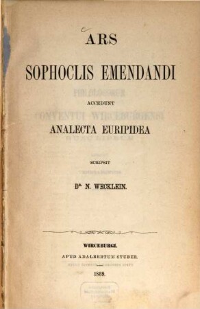 Ars Sophoclis emendandi, accedunt analecta Euripidea : Scripsit Dr. N. Wecklein