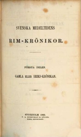 Svenska medeltidens rim-krönikor. 1, Gamla eller Eriks-krönikan