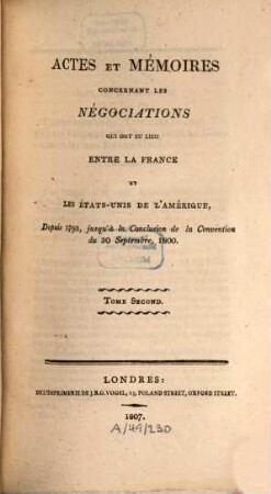 Actes et mémoires concernant les négociations qui ont eu lieu entre la France et les États-Unis de l'Amérique : depuis 1793, jusqu'à la conclusion de la Convention du 30 Septembre, 1800, 2