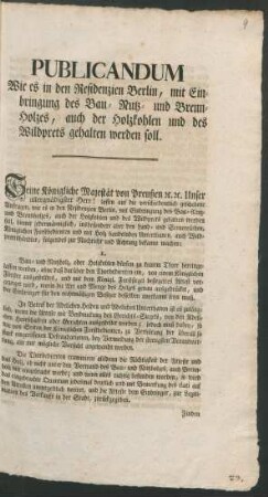 Publicandum Wie es in den Residenzien Berlin, mit Einbringung des Bau-, Nutz- und Brennholzes, auch der Holzkohlen und des Wildprets gehalten werden soll : [Berlin, den 21sten May 1783.]