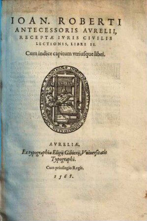 Ioan. Roberti Antecessoris Avrelii, Receptae Ivris Civilis Lectionis, Libri II.
