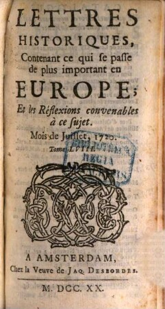 Lettres historiques, contenant ce qui se passe de plus important en Europe, et les réflexions nécessaires sur ce sujet. 58, 58. 1720. Juillet - déc.