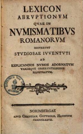 Lexicon abruptionum quae in numismatibus Romanorum occurrunt studiosae iuventuti : Ad explicandos numos adornatum variisque observationibus illustratum