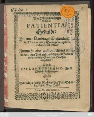 Das Edle hochnötigste Kräutlein Patientia, Geduldt : In einer Landtags Versamlung zu Hall Anno 1623. Sontags Sexagesima beschrieben/ und erkläret