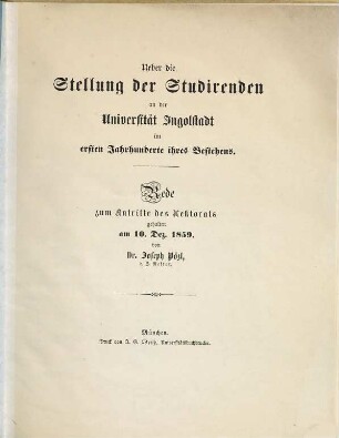 Ueber die Stellung der Studirenden an der Universität Ingolstadt im ersten Jahrhunderte ihres Bestehens : Rede zum Antritte des Rektorats gehalten am 10. Dez. 1859