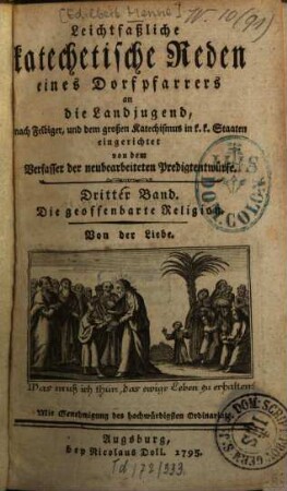 Leichtfaßliche katechetische Reden eines Dorfpfarrers an die Landjugend. 3, Die geoffenbarte Religion : Von der Liebe