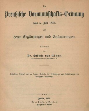 Die Preußische Vormundschafts-Ordnung vom 5. Juli 1875 : nebst deren Ergänzungen und Erläuterungen