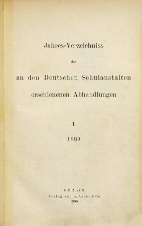 Jahresverzeichnis der an den deutschen Schulanstalten erschienenen Abhandlungen. 1. 1889 (1890)
