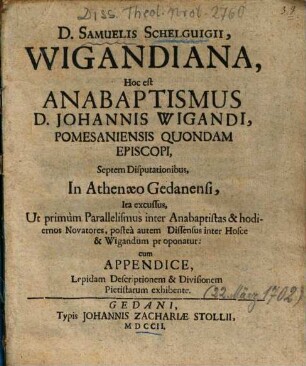 D. Samuelis Schelguigii, Wigandiana, Hoc est Anabaptismus D. Johannis Wigandi, Pomesaniensis Quondam Episcopi : Septem Disputationibus, In Athenaeo Gedanensi ...