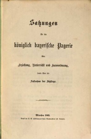 Satzungen für die königlich bayerische Pagerie über Erziehung, Unterricht und Hausordnung, sowie über die Aufnahme der Zöglinge