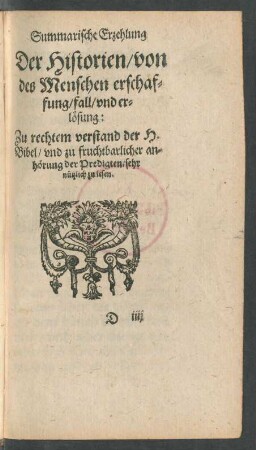Summarische Erzehlung Der Historien/ von des Menschen erschaffung/ fall/ und erlösung: