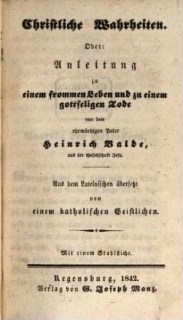 Christliche Wahrheiten oder: Anleitung zu einem frommen Leben und zu einem gottseligen Tode