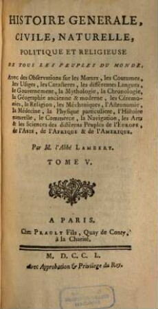 Histoire Generale, Civile, Naturelle, Politique Et Religieuse De Tous Les Peuples Du Monde : Avec des Observations sur les Moeurs, les Coutumes, les Usages, les Caracteres, les différentes Langues, le Gouvernement ..., 5
