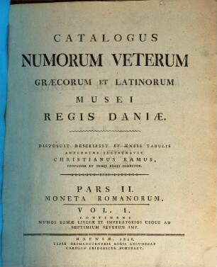 Catalogus Numorum Veterum, Græcorum et Latinorum, Musei Regis Daniæ. 2,1, Moneta Romanorum ; Vol. 1, Continens Numos Romae Liberae Et Imperatorios Usque Ad Septimium Severum Imp.