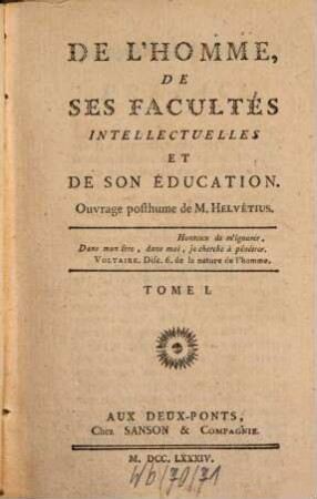 De L'Homme, De Ses Facultés Intellectuelles Et De Son Éducation : Ouvrage posthume. Tome I.