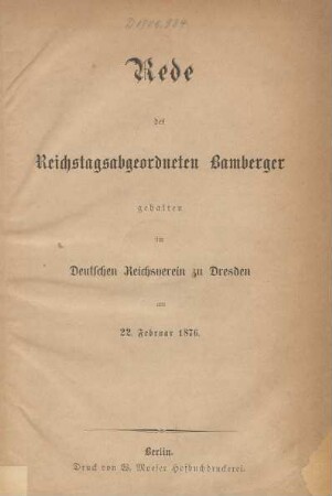 Rede des Reichstagsabgeordneten Bamberger : gehalten im Deutschen Reichsverein zu Dresden am 22. Februar 1876