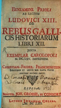 Benjamini Prioli Ab Excessu Ludovici XIII. De Rebus Gallicis Historiarum Libri XII. : Iuxta Exemplar Carolopoli M.DC.LXV. Impressum