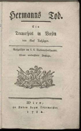 Hermanns Tod : Ein Trauerspiel in Versen von fünf Aufzügen ; Aufgeführt im k. k. Nationalhoftheater