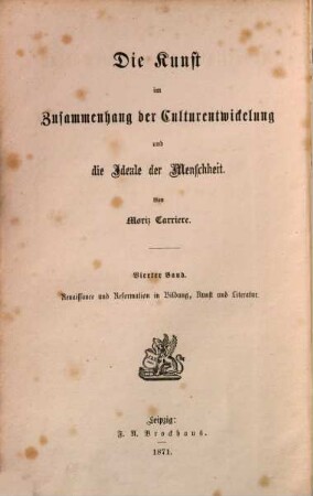 Die Kunst im Zusammenhang der Culturentwickelung und die Ideale der Menschheit. 4, Renaissance und Reformation in Bildung, Kunst und Literatur : ein Beitrag zur Geschichte des menschlichen Geistes