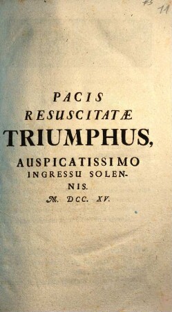 Pacis Resuscitatae Triumphus, Auspicatissimo Ingressu Solennis