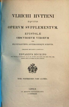 Ulrichs von Hutten Schriften. [7,2], Supplementum ; Epistolae obscurum virorum cum inlustrantibus adversariisque scriptis ; T. 2,2