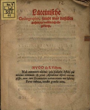 Lateinische Orthographia sambt was derselben anhengig außfürlich abgekürtzt