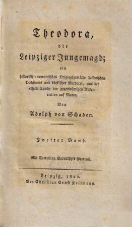 Theodora, die Leipziger Jungemagd : ein historisch-romantisches Originalgemälde hellenischen Hochsinnes ..., 2