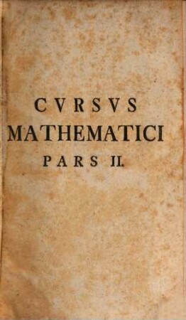 Ioh. Andreae Segneri Cvrsvs Mathematici : Partes ..., 2. [Elementa Analyseos Finitorum] Elementa Analyseos Finitorvm