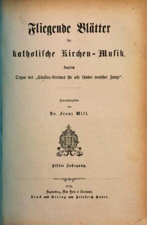 Fliegende Blätter für katholische Kirchen-Musik : für Deutschlands Volksschullehrer, sowie für Chorregenten, Organisten u. Freunde d. Musik. 11. 1876