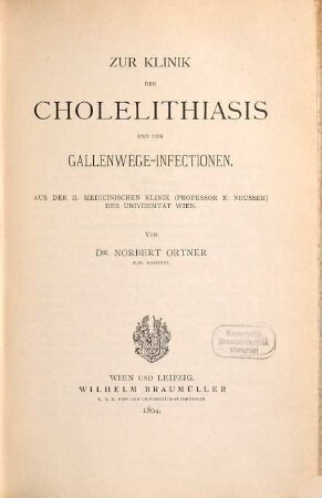 Zur Klinik der Cholelithiasis und der Gallenwege- Infectionen : Aus der II medicinische Klinik (Prof. E. Neusser) der Universitaet Wien