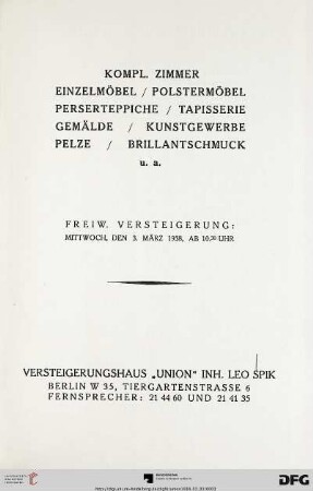 Kompl. Zimmer, Einzelmöbel, Polstermöbel, Perserteppiche, Tapisserie, Gemälde, Kunstgewerbe, Pelze, Brillantschmuck u. a. : freiw. Versteigerung, 3. [2.] März 1938
