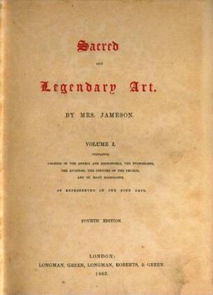 Sacred and legendary art : containing legends of the angels and archangesl, the Evangelists, the Apostles, the doctors of the church, and St. Mary Magdalene, as represented in the fine arts, 1. Containing legends of the angels and archangels, the evangelists, the apostles, the doctors of the church, and St. Mary Magdalene, as represented in the fine arts