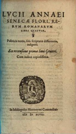 Lvcii Annaei Senecae Flori, Rervm Romanarvm Libri Qvatvor : Politicis notis, sola scripturae differentia, insigniti. Cum indice copiosissimo