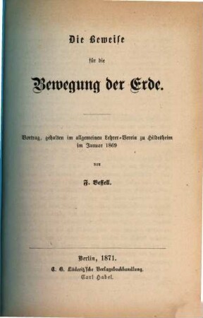 Die Beweise für die Bewegung der Erde : Vortrag, gehalten im allgemeinen Lehrer-Verein zu Hildesheim im Januar 1869
