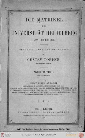 2. Teil: Die Matrikel der Universität Heidelberg: Von 1554 - 1662 ; nebst einem Anh. enth.: 1. Matricula univ. 1663 - 1668 ...