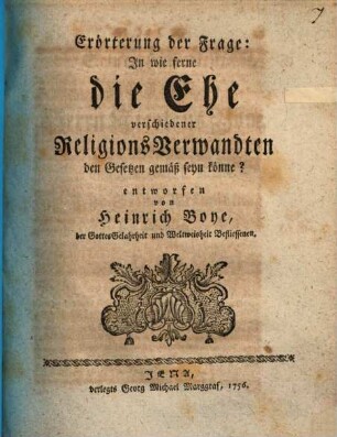 Erörterung der Frage: In wie ferne die Ehe verschiedener Religions-Verwandten den Gesetzen gemäß seyn könne?
