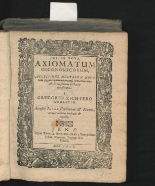 Editio Nova Axiomatum Oeconomicorum : Accessione Multarum Novarum Regularum multarumq[ue] Sententiarum & Exemplorum aucta & locupletata ; Acceßit Index Verborum & Rerum memorabilium prolixus & copiosus