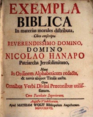 Exempla Biblica, in materias morales distributa : Opus Omnibus verbi divini Præconibus utilissimum