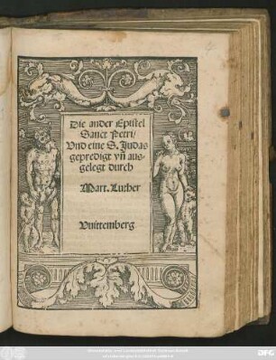Die ander Epistel || Sanct Petri/|| Vnd eine S. Judas || gepredigt vñ aus=||gelegt durch || Mart. Luther ||