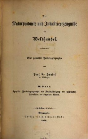 Die Naturproducte und Industrieerzeugnisse im Welthandel : Eine populäre Handelsgeographie von Prof. Dr. Henkel, 2