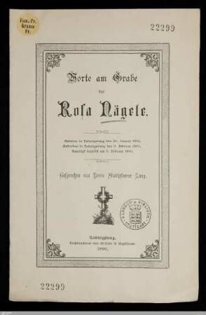 Worte am Grabe der Rosa Nägele : Geboren in Ludwigsburg den 20. Januar 1885, gestorben in Ludwigsburg den 3. Februar 1890, beerdigt daselbst am 5. Februar 1890