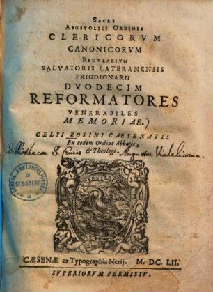 Sacri Apostolici Ordinis Clericorum Canonicorum regularium salvatoris Lateranensis Frigdionarii duodecim reformatores venerabiles memoriae ...
