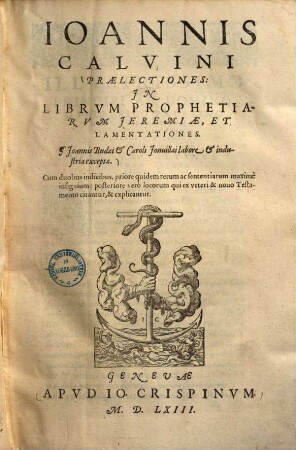 Joh. Calvini Praelectiones in librum prophetiarum Jeremiae, et lamentationes : Ioannis Budaei & Caroli Ionuillaei labore & industria exceptae ..