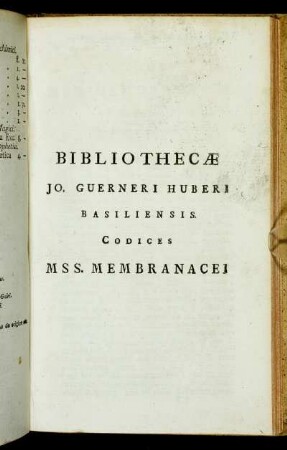Bibliothecæ Jo. Guerneri Huberi Basiliensis. Codices Mss. Membranacei.