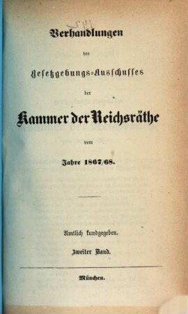 Verhandlungen des Gesetzgebungs-Ausschusses der Kammer der Reichsräthe des Königreichs Bayern : amtl. bekannt gemacht. 1867/68,2
