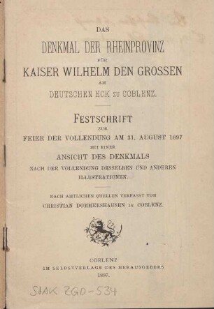 Das Denkmal der Rheinprovinz für Kaiser Wilhelm den Grossen am Deutschen Eck zu Coblenz : Festschrift zur Feier der Vollendung am 31. August 1897