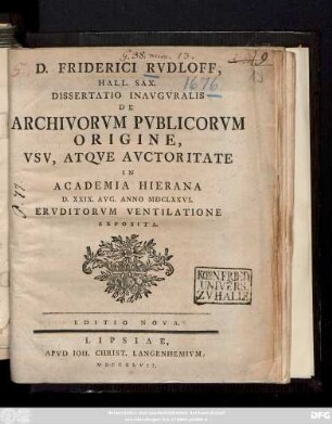D. Friderici Rvdloff, Hall. Sax. Dissertatio Inavgvralis De Archivorvm Pvblicorvm Origine, Vsv, Atqve Avctoritate : In Academia Hierana D. XXIX. Avg. Anno MDCLXXVI. Ervditorvm Ventilatione Exposita